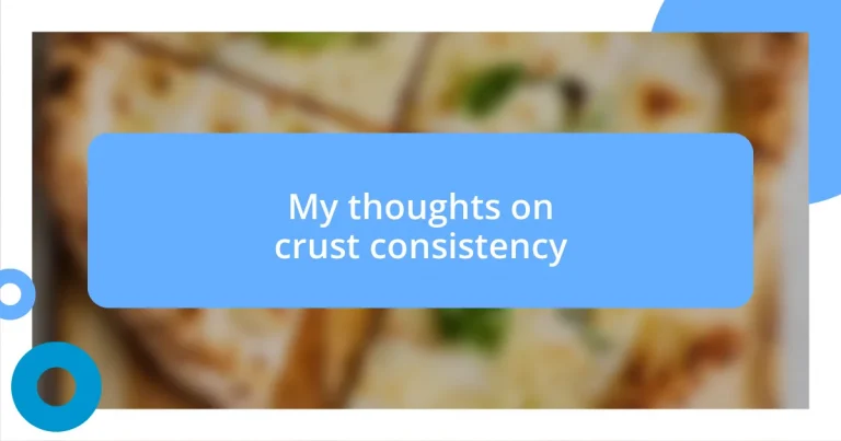 My thoughts on crust consistency