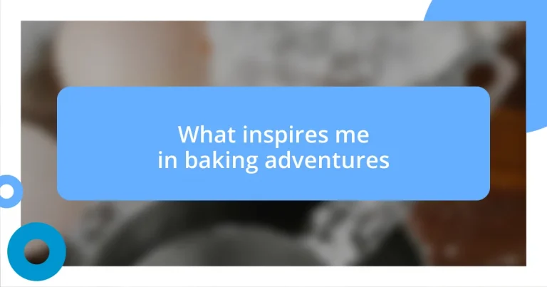 What inspires me in baking adventures