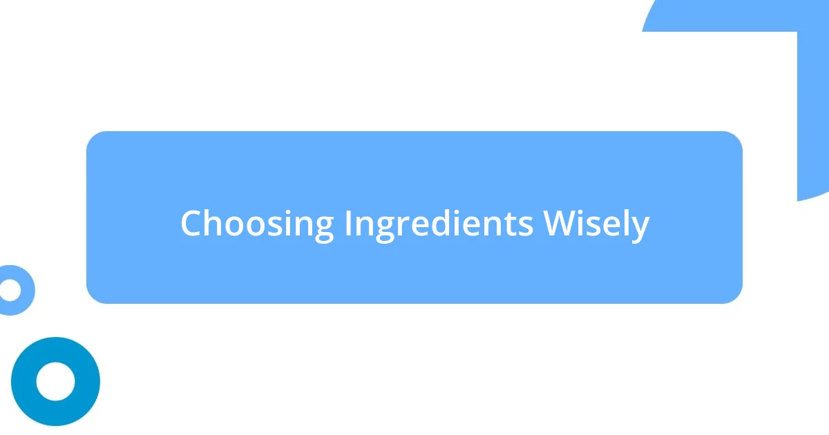 Choosing Ingredients Wisely