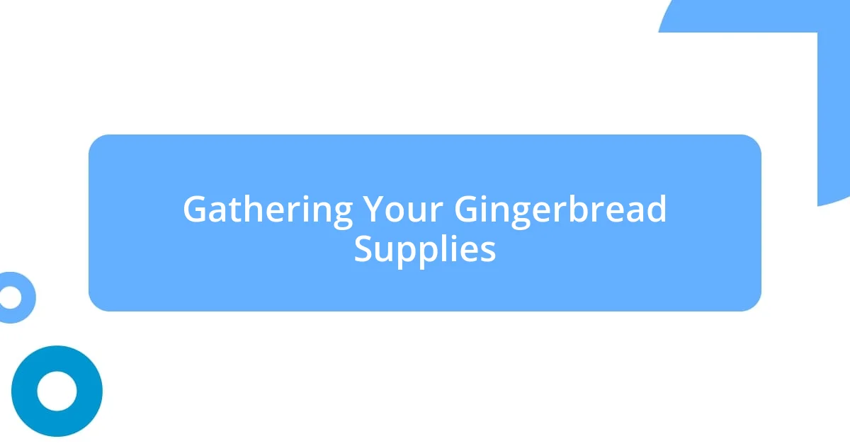 Gathering Your Gingerbread Supplies