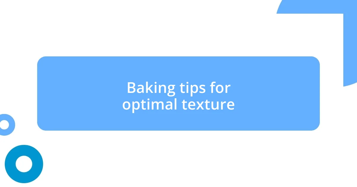 Baking tips for optimal texture